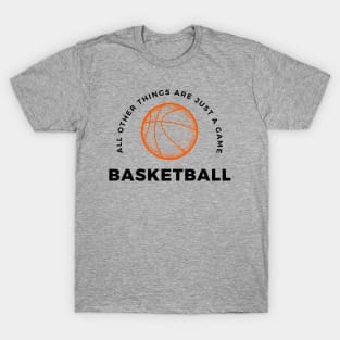 Basketball, All other things are just a game, style 5 T-Shirt